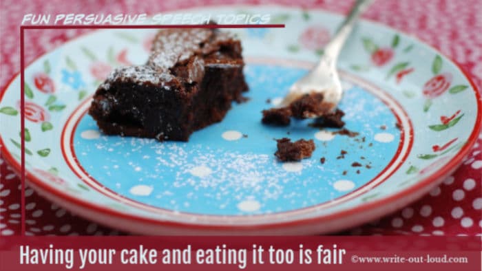Image: plate with the remains of a piece of chocolate cake. Text: Having your cake and eating it too is fair. Fun persuasive speech topics - write-out-loud.com