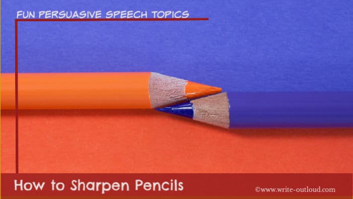 Image - orange and purple pencils perfectly sharpened. Text:Fun Persuasive Speech Topics - How to sharpen pencils.