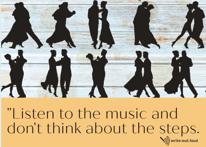 Listen to the music and don't think about the steps, quotation.