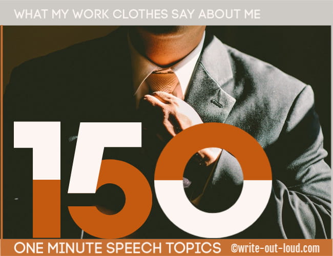 Image: man in business dress adjusting tie. Text: What my work clothes say about me. 150 one minute speech topics.